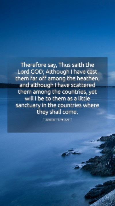 Picture 05 - Ezekiel 11:16 KJV Mobile Phone Wallpaper - Therefore say, Thus saith the Lord GOD; Although - Mobile Bible Verse Wallpaper