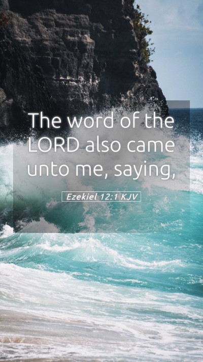 Picture 05 - Ezekiel 12:1 KJV Mobile Phone Wallpaper - The word of the LORD also came unto me, - Mobile Bible Verse Wallpaper