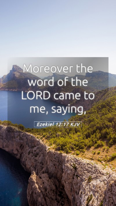 Picture 05 - Ezekiel 12:17 KJV Mobile Phone Wallpaper - Moreover the word of the LORD came to me, - Mobile Bible Verse Wallpaper