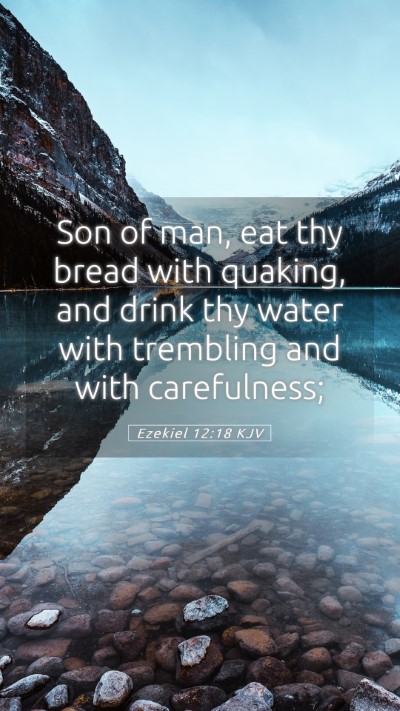 Picture 05 - Ezekiel 12:18 KJV Mobile Phone Wallpaper - Son of man, eat thy bread with quaking, and drink - Mobile Bible Verse Wallpaper