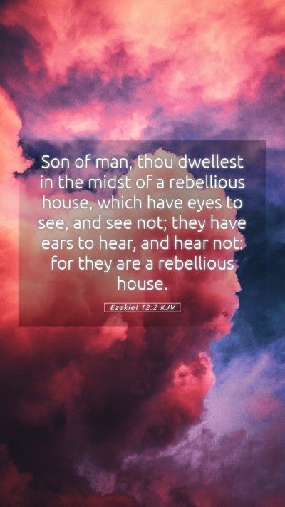 Picture 05 - Ezekiel 12:2 KJV Mobile Phone Wallpaper - Son of man, thou dwellest in the midst of a - Mobile Bible Verse Wallpaper