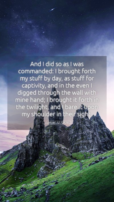 Picture 05 - Ezekiel 12:7 KJV Mobile Phone Wallpaper - And I did so as I was commanded: I brought forth - Mobile Bible Verse Wallpaper