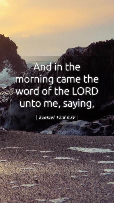 Picture 05 - Ezekiel 12:8 KJV Mobile Phone Wallpaper - And in the morning came the word of the LORD unto - Mobile Bible Verse Wallpaper
