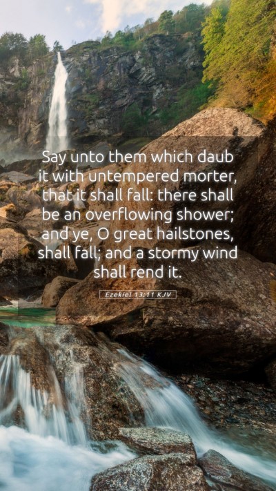 Picture 05 - Ezekiel 13:11 KJV Mobile Phone Wallpaper - Say unto them which daub it with untempered - Mobile Bible Verse Wallpaper