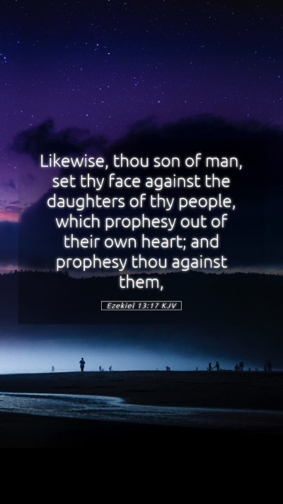 Picture 05 - Ezekiel 13:17 KJV Mobile Phone Wallpaper - Likewise, thou son of man, set thy face against - Mobile Bible Verse Wallpaper