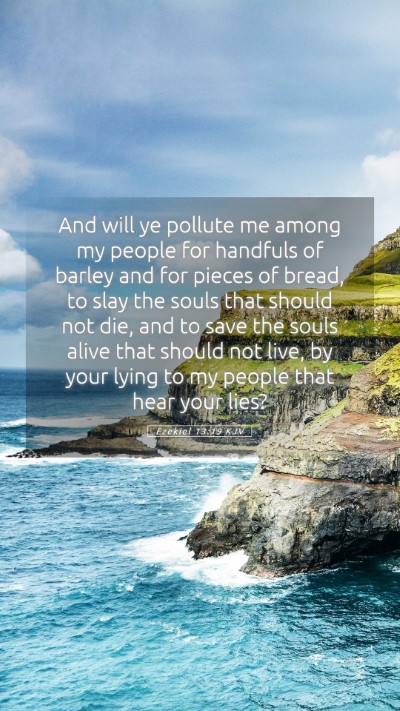 Picture 05 - Ezekiel 13:19 KJV Mobile Phone Wallpaper - And will ye pollute me among my people for - Mobile Bible Verse Wallpaper