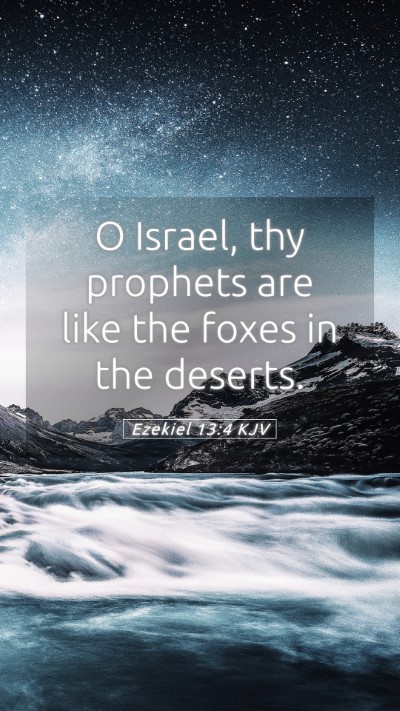 Picture 05 - Ezekiel 13:4 KJV Mobile Phone Wallpaper - O Israel, thy prophets are like the foxes in the - Mobile Bible Verse Wallpaper