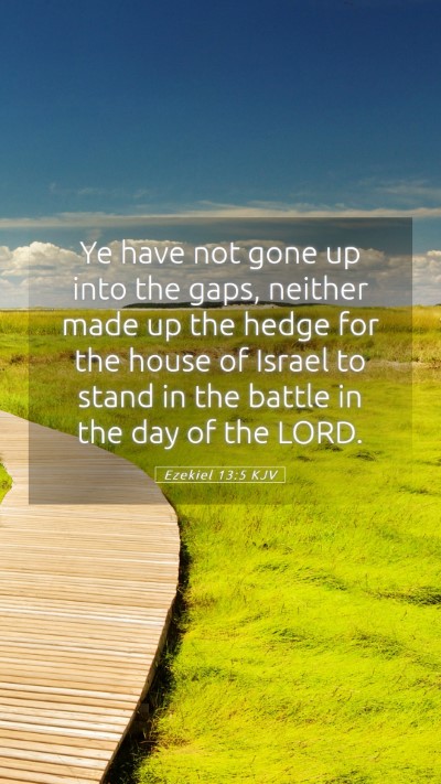 Picture 05 - Ezekiel 13:5 KJV Mobile Phone Wallpaper - Ye have not gone up into the gaps, neither made - Mobile Bible Verse Wallpaper