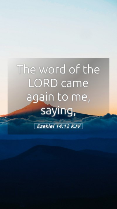 Picture 05 - Ezekiel 14:12 KJV Mobile Phone Wallpaper - The word of the LORD came again to me, - Mobile Bible Verse Wallpaper