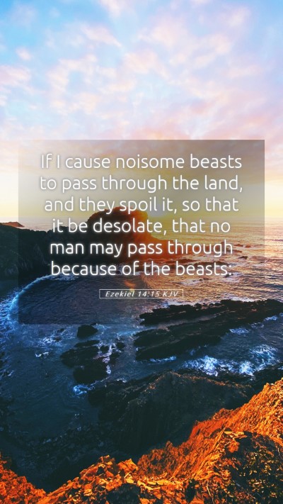 Picture 05 - Ezekiel 14:15 KJV Mobile Phone Wallpaper - If I cause noisome beasts to pass through the - Mobile Bible Verse Wallpaper