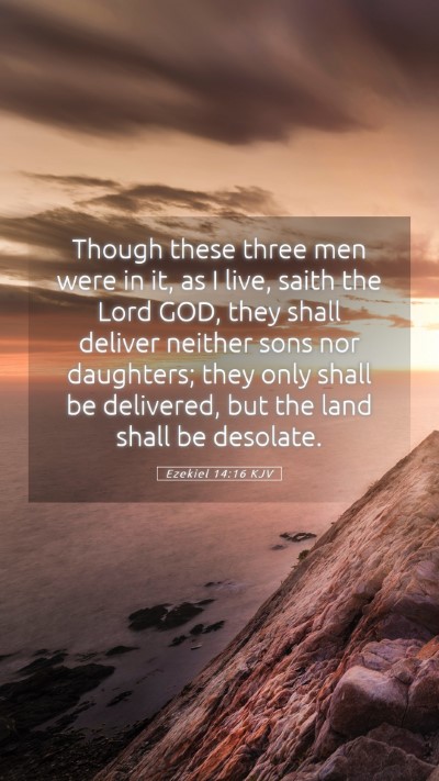 Picture 05 - Ezekiel 14:16 KJV Mobile Phone Wallpaper - Though these three men were in it, as I live, - Mobile Bible Verse Wallpaper