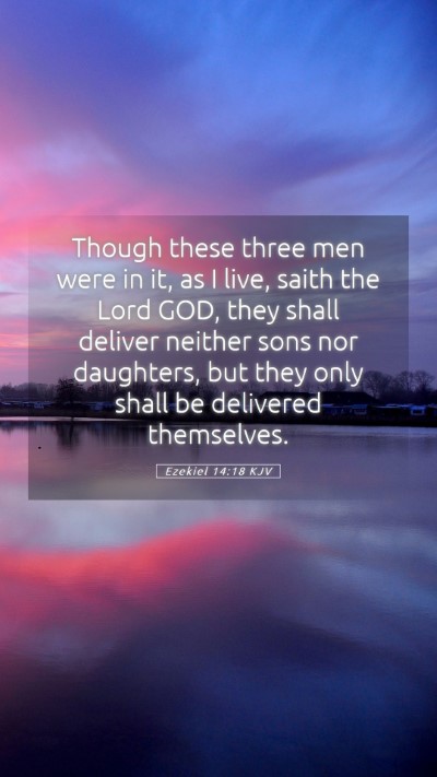 Picture 05 - Ezekiel 14:18 KJV Mobile Phone Wallpaper - Though these three men were in it, as I live, - Mobile Bible Verse Wallpaper