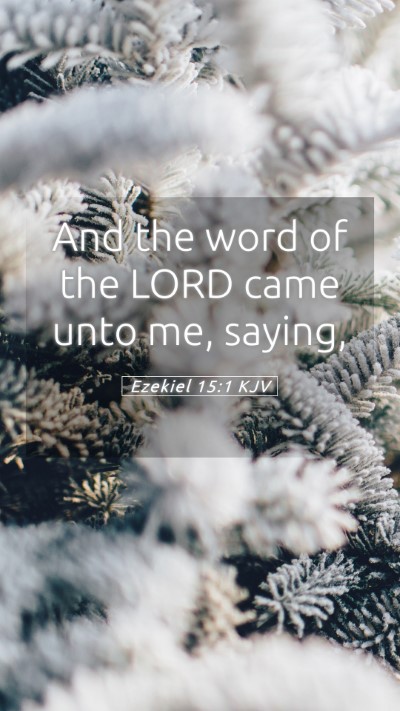 Picture 05 - Ezekiel 15:1 KJV Mobile Phone Wallpaper - And the word of the LORD came unto me, - Mobile Bible Verse Wallpaper