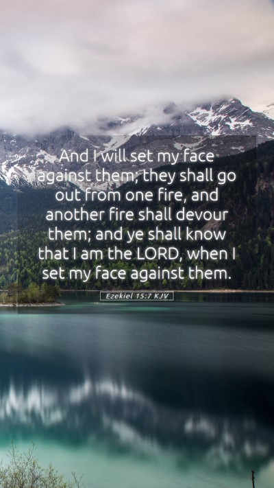 Picture 05 - Ezekiel 15:7 KJV Mobile Phone Wallpaper - And I will set my face against them; they shall - Mobile Bible Verse Wallpaper