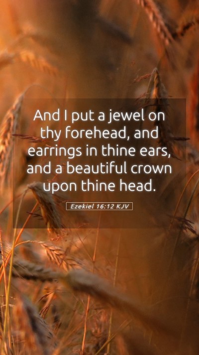 Picture 05 - Ezekiel 16:12 KJV Mobile Phone Wallpaper - And I put a jewel on thy forehead, and earrings - Mobile Bible Verse Wallpaper