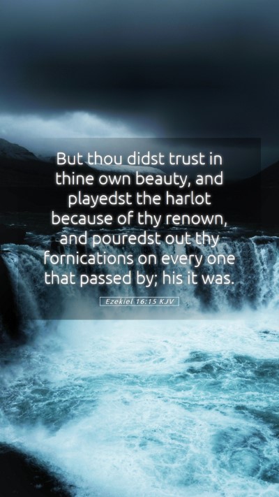 Picture 05 - Ezekiel 16:15 KJV Mobile Phone Wallpaper - But thou didst trust in thine own beauty, and - Mobile Bible Verse Wallpaper
