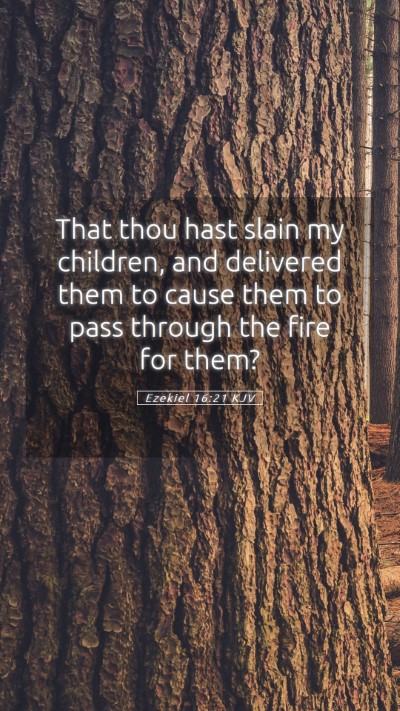 Picture 05 - Ezekiel 16:21 KJV Mobile Phone Wallpaper - That thou hast slain my children, and delivered - Mobile Bible Verse Wallpaper