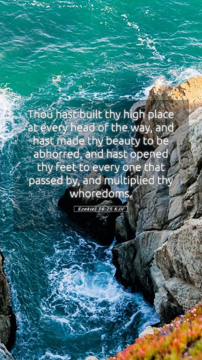 Picture 05 - Ezekiel 16:25 KJV Mobile Phone Wallpaper - Thou hast built thy high place at every head of - Mobile Bible Verse Wallpaper