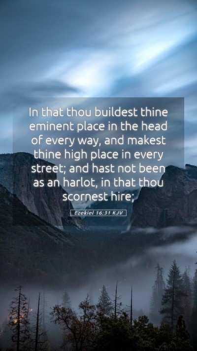 Picture 05 - Ezekiel 16:31 KJV Mobile Phone Wallpaper - In that thou buildest thine eminent place in the - Mobile Bible Verse Wallpaper