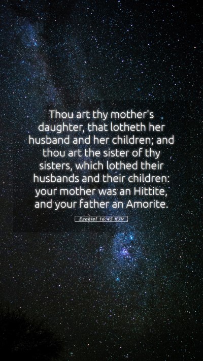 Picture 05 - Ezekiel 16:45 KJV Mobile Phone Wallpaper - Thou art thy mother's daughter, that lotheth her - Mobile Bible Verse Wallpaper