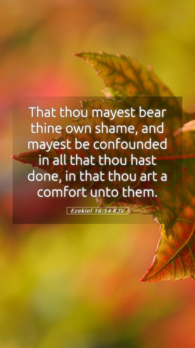 Picture 05 - Ezekiel 16:54 KJV Mobile Phone Wallpaper - That thou mayest bear thine own shame, and mayest - Mobile Bible Verse Wallpaper