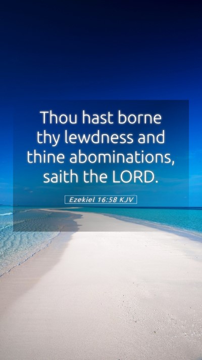 Picture 05 - Ezekiel 16:58 KJV Mobile Phone Wallpaper - Thou hast borne thy lewdness and thine - Mobile Bible Verse Wallpaper