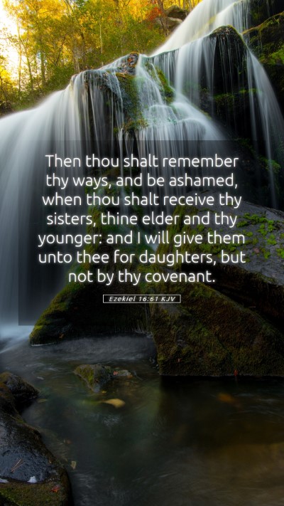Picture 05 - Ezekiel 16:61 KJV Mobile Phone Wallpaper - Then thou shalt remember thy ways, and be - Mobile Bible Verse Wallpaper