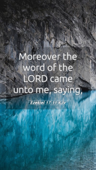 Picture 05 - Ezekiel 17:11 KJV Mobile Phone Wallpaper - Moreover the word of the LORD came unto me, - Mobile Bible Verse Wallpaper