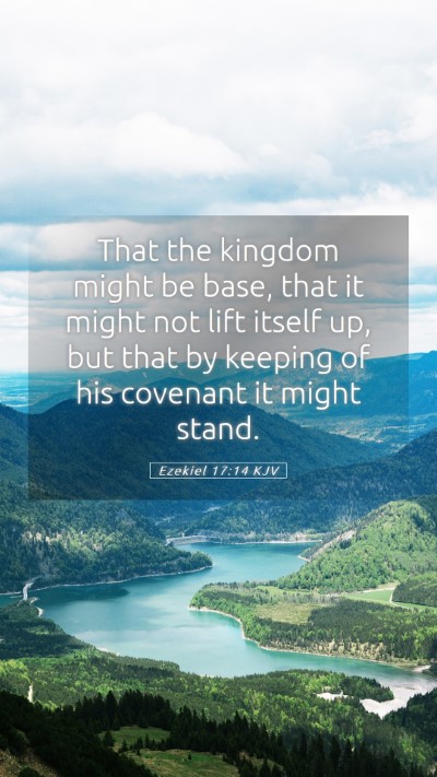 Picture 05 - Ezekiel 17:14 KJV Mobile Phone Wallpaper - That the kingdom might be base, that it might not - Mobile Bible Verse Wallpaper