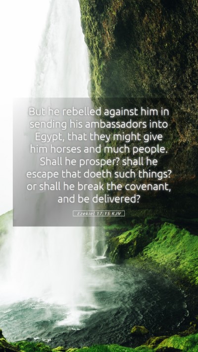 Picture 05 - Ezekiel 17:15 KJV Mobile Phone Wallpaper - But he rebelled against him in sending his - Mobile Bible Verse Wallpaper