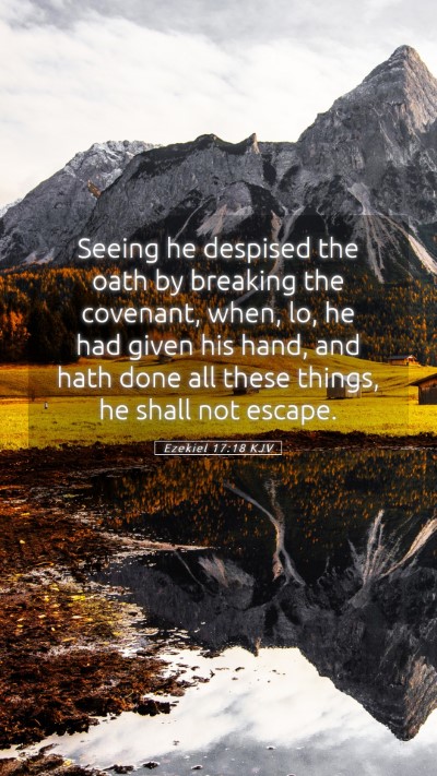 Picture 05 - Ezekiel 17:18 KJV Mobile Phone Wallpaper - Seeing he despised the oath by breaking the - Mobile Bible Verse Wallpaper