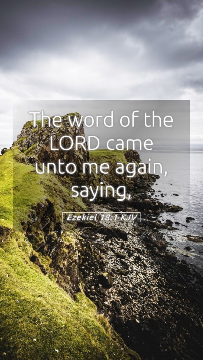 Picture 05 - Ezekiel 18:1 KJV Mobile Phone Wallpaper - The word of the LORD came unto me again, - Mobile Bible Verse Wallpaper