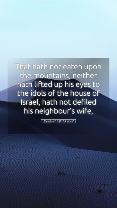 Picture 05 - Ezekiel 18:15 KJV Mobile Phone Wallpaper - That hath not eaten upon the mountains, neither - Mobile Bible Verse Wallpaper