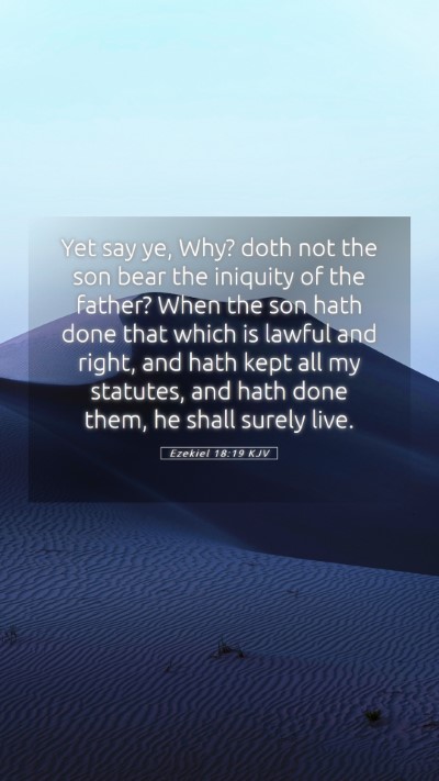 Picture 05 - Ezekiel 18:19 KJV Mobile Phone Wallpaper - Yet say ye, Why? doth not the son bear the - Mobile Bible Verse Wallpaper