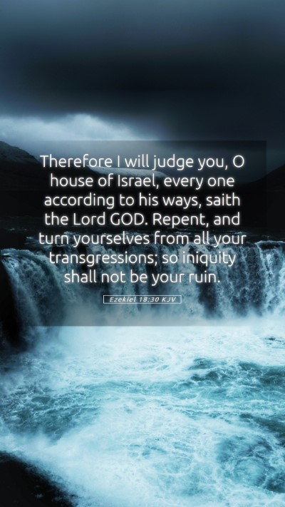 Picture 05 - Ezekiel 18:30 KJV Mobile Phone Wallpaper - Therefore I will judge you, O house of Israel, - Mobile Bible Verse Wallpaper