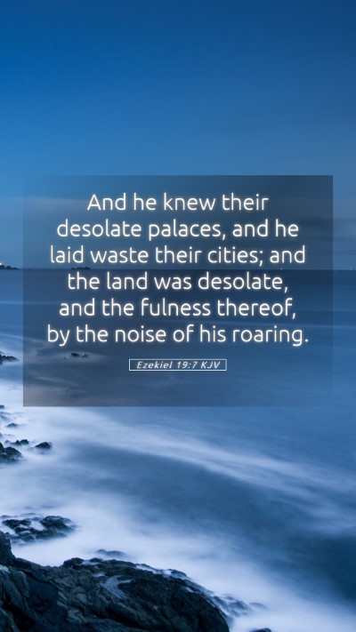 Picture 05 - Ezekiel 19:7 KJV Mobile Phone Wallpaper - And he knew their desolate palaces, and he laid - Mobile Bible Verse Wallpaper