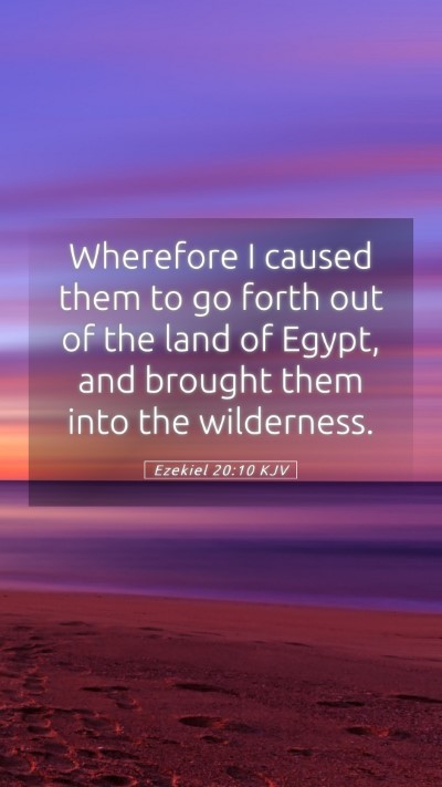 Picture 05 - Ezekiel 20:10 KJV Mobile Phone Wallpaper - Wherefore I caused them to go forth out of the - Mobile Bible Verse Wallpaper