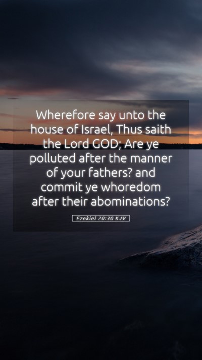 Picture 05 - Ezekiel 20:30 KJV Mobile Phone Wallpaper - Wherefore say unto the house of Israel, Thus - Mobile Bible Verse Wallpaper
