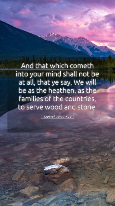 Picture 05 - Ezekiel 20:32 KJV Mobile Phone Wallpaper - And that which cometh into your mind shall not be - Mobile Bible Verse Wallpaper