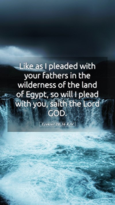Picture 05 - Ezekiel 20:36 KJV Mobile Phone Wallpaper - Like as I pleaded with your fathers in the - Mobile Bible Verse Wallpaper