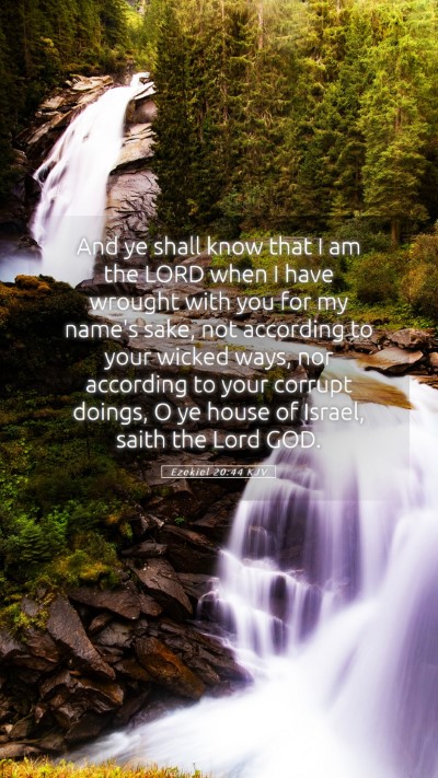Picture 05 - Ezekiel 20:44 KJV Mobile Phone Wallpaper - And ye shall know that I am the LORD when I have - Mobile Bible Verse Wallpaper