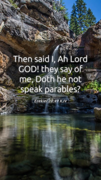 Picture 05 - Ezekiel 20:49 KJV Mobile Phone Wallpaper - Then said I, Ah Lord GOD! they say of me, Doth he - Mobile Bible Verse Wallpaper
