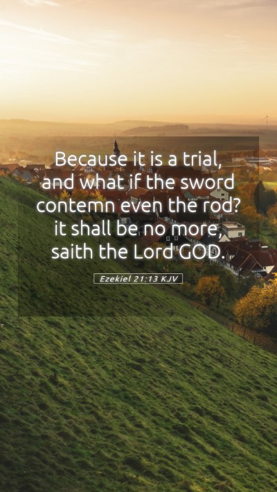 Picture 05 - Ezekiel 21:13 KJV Mobile Phone Wallpaper - Because it is a trial, and what if the sword - Mobile Bible Verse Wallpaper