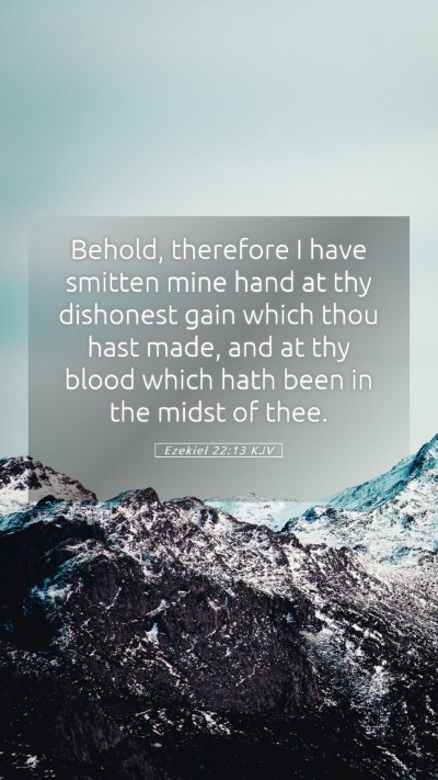 Picture 05 - Ezekiel 22:13 KJV Mobile Phone Wallpaper - Behold, therefore I have smitten mine hand at thy - Mobile Bible Verse Wallpaper