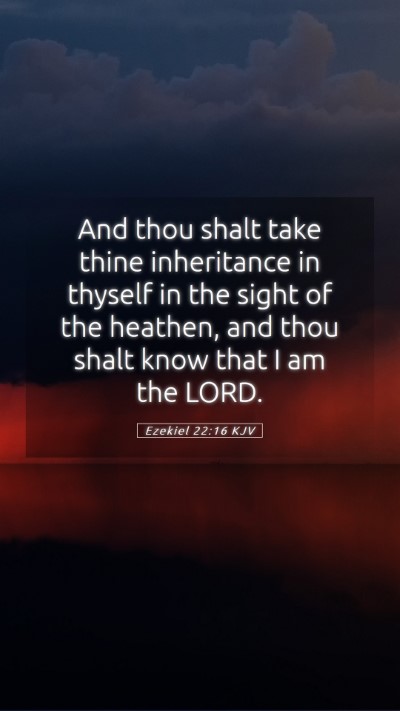 Picture 05 - Ezekiel 22:16 KJV Mobile Phone Wallpaper - And thou shalt take thine inheritance in thyself - Mobile Bible Verse Wallpaper
