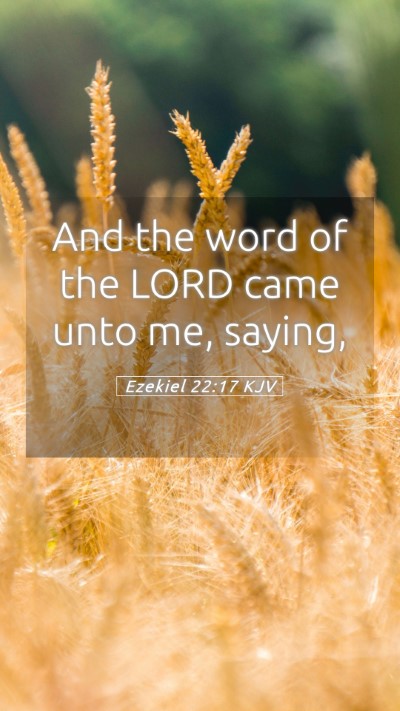 Picture 05 - Ezekiel 22:17 KJV Mobile Phone Wallpaper - And the word of the LORD came unto me, - Mobile Bible Verse Wallpaper