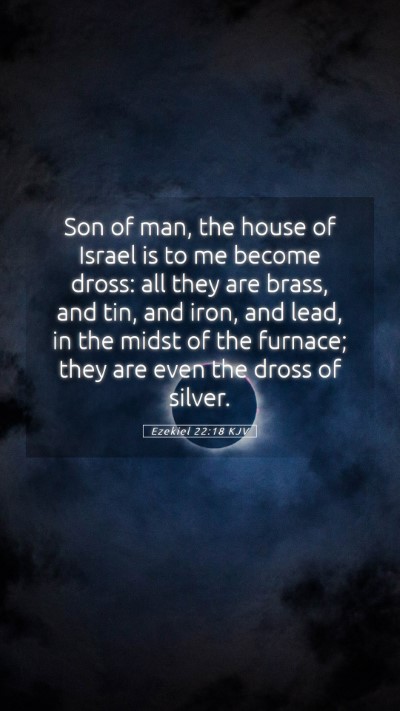 Picture 05 - Ezekiel 22:18 KJV Mobile Phone Wallpaper - Son of man, the house of Israel is to me become - Mobile Bible Verse Wallpaper