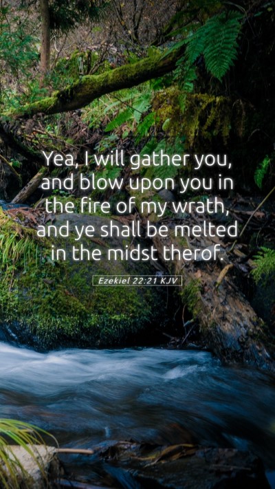 Picture 05 - Ezekiel 22:21 KJV Mobile Phone Wallpaper - Yea, I will gather you, and blow upon you in the - Mobile Bible Verse Wallpaper
