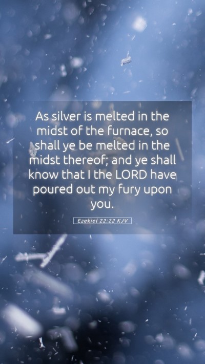 Picture 05 - Ezekiel 22:22 KJV Mobile Phone Wallpaper - As silver is melted in the midst of the furnace, - Mobile Bible Verse Wallpaper