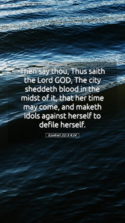 Picture 05 - Ezekiel 22:3 KJV Mobile Phone Wallpaper - Then say thou, Thus saith the Lord GOD, The city - Mobile Bible Verse Wallpaper